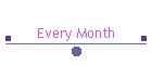 Every Month