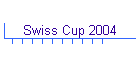 Swiss Cup 2004