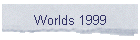 Worlds 1999