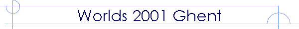 Worlds 2001 Ghent